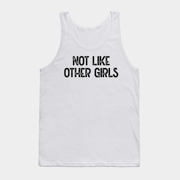 Not Like Other Girls Tank Top by Lowchoose